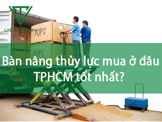 Bàn nâng thủy lực mua ở đâu TPHCM tốt nhất?